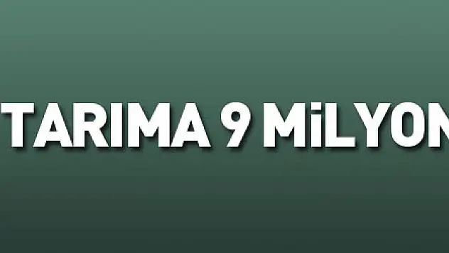 tarıma 9 milyon lira destek