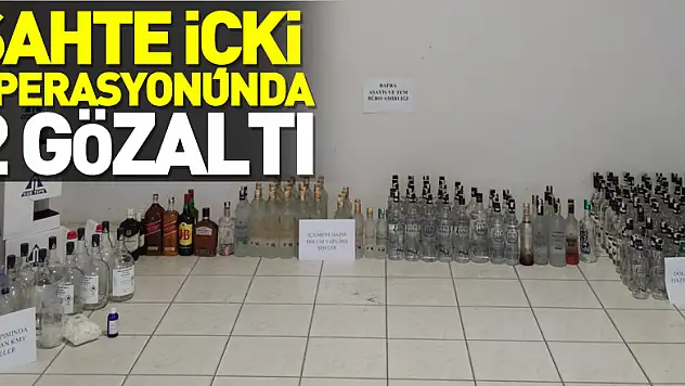Sahte içki operasyonunda 2 gözaltı