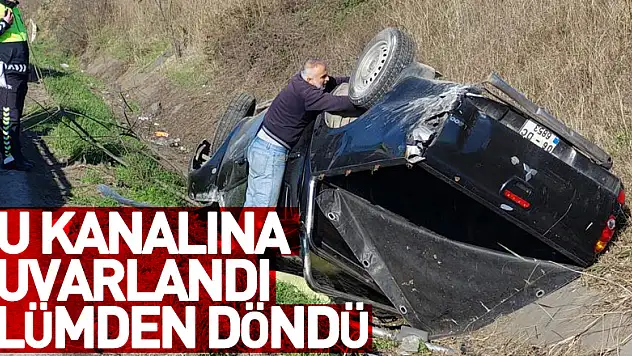 Aracıyla su kanalına yuvarlanan öğretmen ölümden döndü