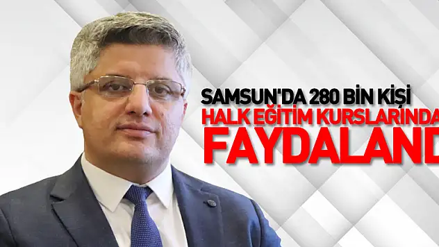 Samsun'da 280 bin kişi halk eğitim kurslarından faydalandı