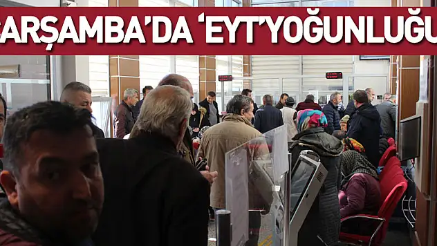 Çarşamba'da 'EYT'yoğunluğu!