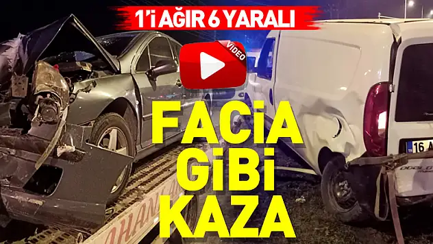 FACİA GİBİ KAZA:1'İ AĞIR 6 YARALI