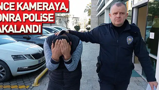önce kameraya, sonra polise yakalandı