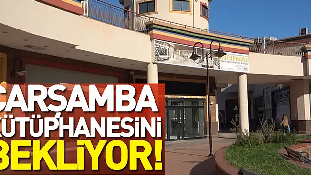 Çarşamba kütüphanesini bekliyor!