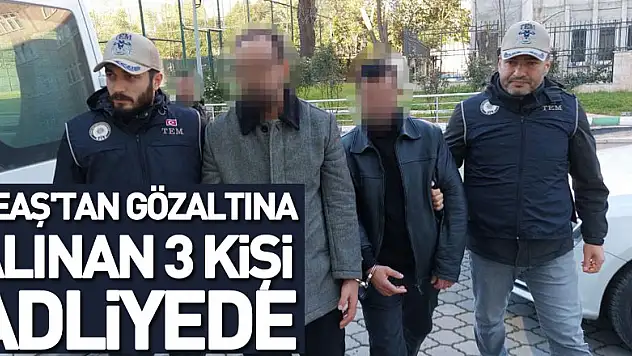 DEAŞ'tan gözaltına alınan 3 kişi adliyede