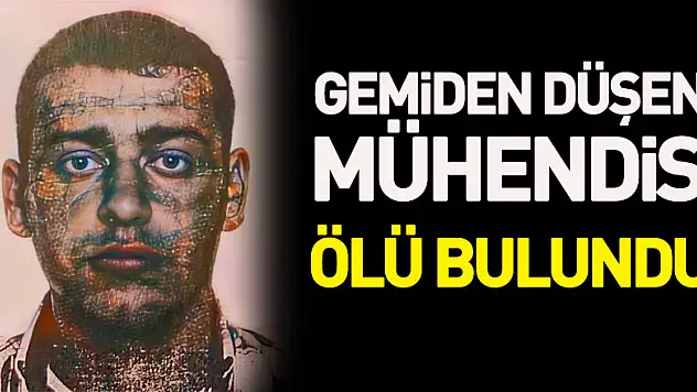 Gemiden düşen mühendis ölü bulundu