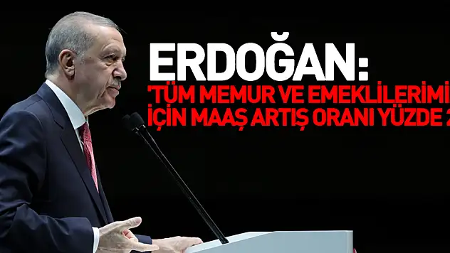 Cumhurbaşkanı Erdoğan: 'Tüm memur ve emeklilerimiz için maaş artış oranı yüzde 25'
