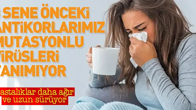 3 sene önceki antikorlarımız mutasyonlu virüsleri tanımıyor
