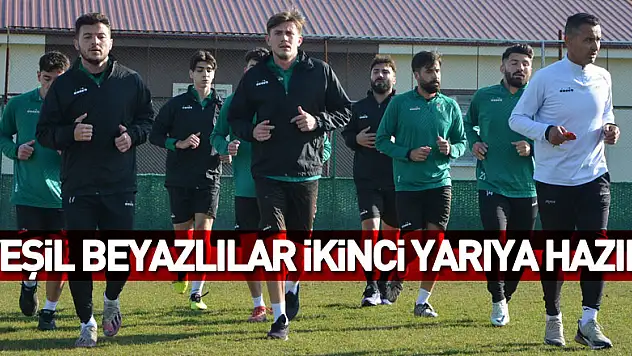 YEŞİL BEYAZLILAR İKİNCİ YARIYA HAZIR