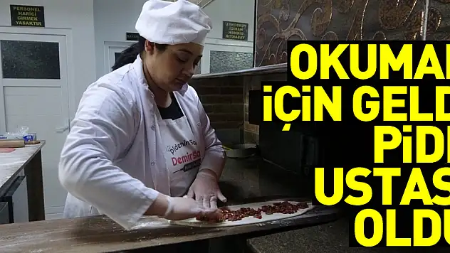 İstanbul'dan okumak için geldiği Bafra'da pide ustası oldu
