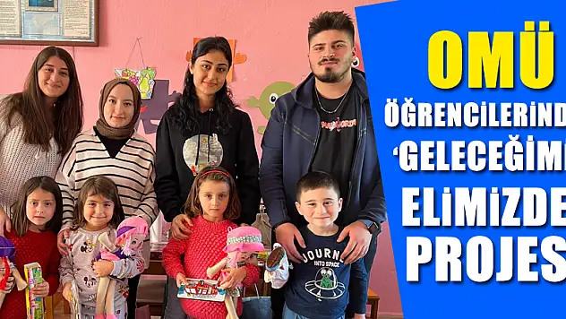 OMÜ ÖĞRENCİLERİNDEN 'GELECEĞİMİZ ELİMİZDE' PROJESİ