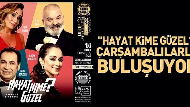 'HAYAT KİME GÜZEL?' TİYATRO OYUNU ÇARŞAMBALILARLA BULUŞUYOR