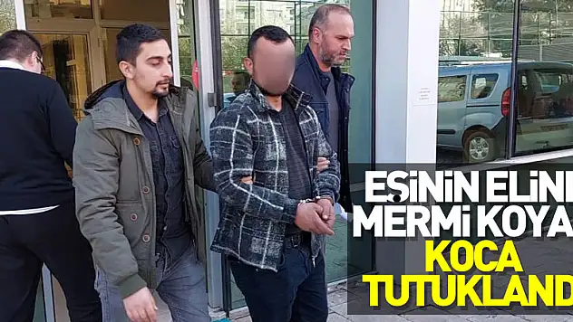 Eşinin eline mermi koyan koca tutuklandı