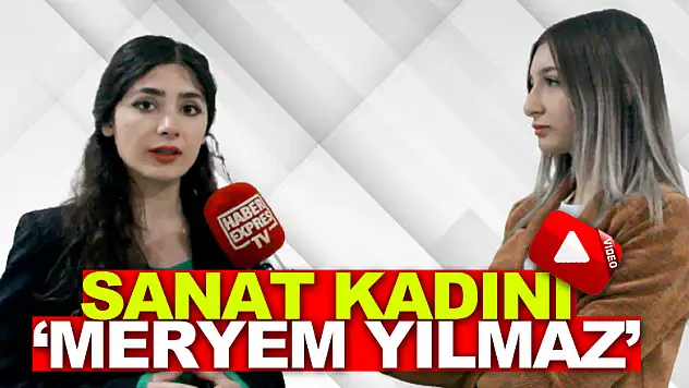 SANAT KADINI 'MERYEM YILMAZ'