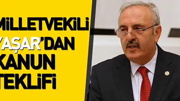 Milletvekili Yaşar'dan Kanun Teklifi