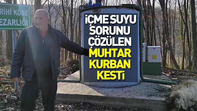 İçme suyu sorunu çözülen muhtar kurban kesti