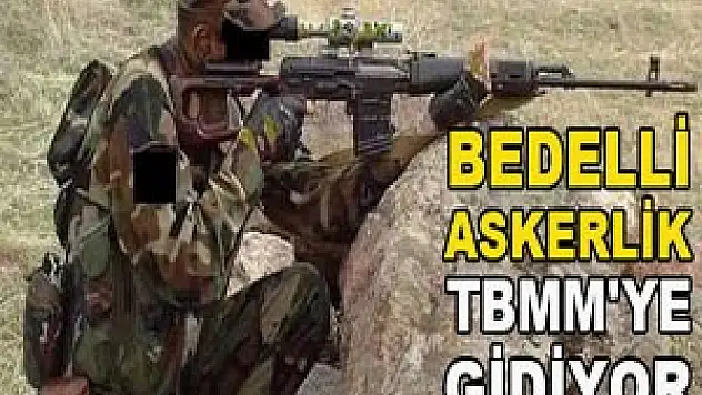 Bedelli askerlik TBMM'ye gidiyor