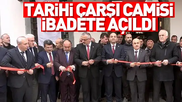 Tarihi Çarşı Camisi ibadete açıldı