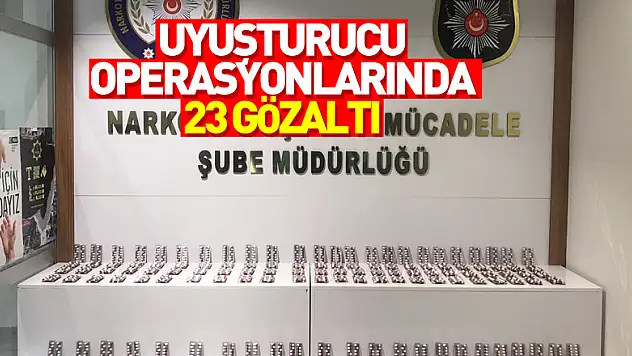 Uyuşturucu operasyonlarında 23 zanlı yakalandı