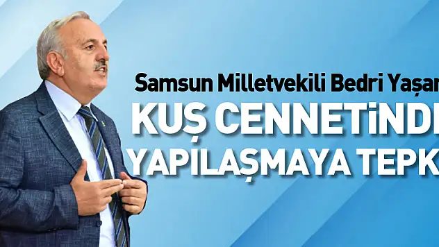 KUŞ CENNETİNDE YAPILAŞMAYA TEPKİ!