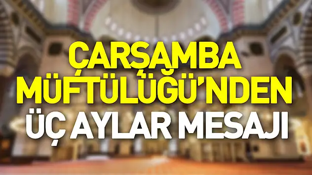 Çarşamba Müftülüğü'nden Üç Aylar Mesajı