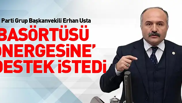 Usta 'Başörtüsü önergesine' destek istedi