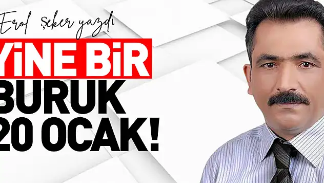 YİNE BİR BURUK 20 OCAK!