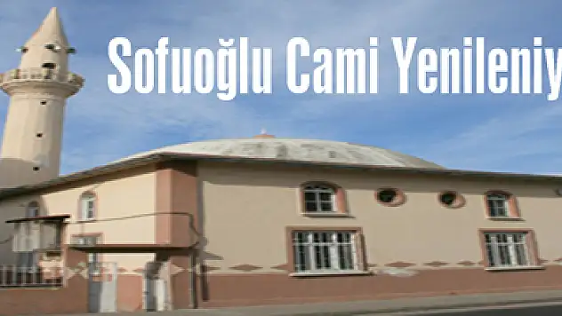 Sofuoğlu Cami Yenileniyor