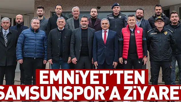 EMNİYET'TEN SAMSUNSPOR'A ZİYARET