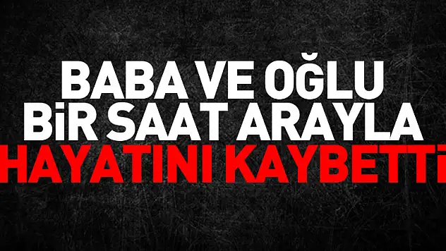 Salıpazarı ilçesinde baba ve oğlu bir saat arayla hayatını kaybetti