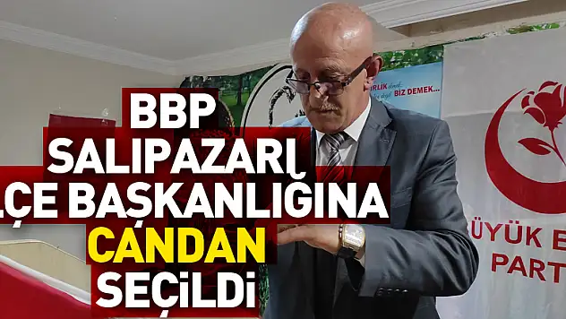 BBP Salıpazarı İlçe Başkanlığına Candan seçildi