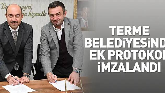 Terme Belediyesinde işçilerin yeni haklar kazandığı ek protokol imzalandı