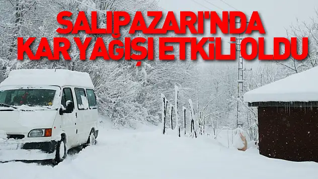 Salıpazarı'nda kar yağışı etkili oldu