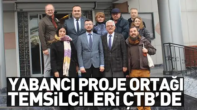 Yabancı proje ortağı temsilcileri ÇTB'de