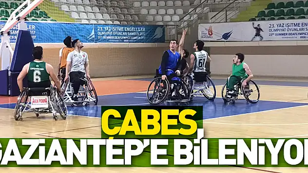 ÇABES, Gaziantep'e bileniyor