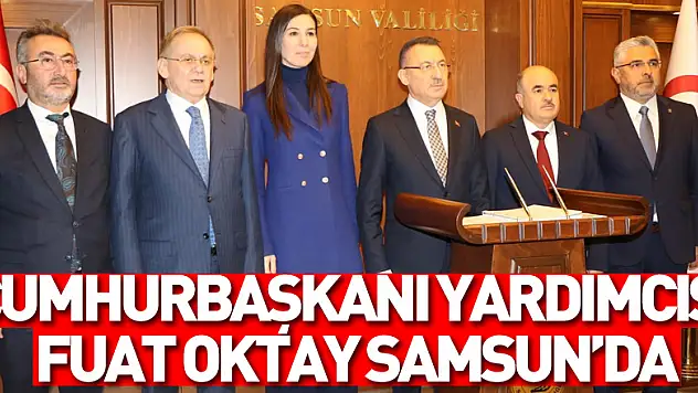 Cumhurbaşkanı Yardımcısı Fuat Oktay Samsun'da