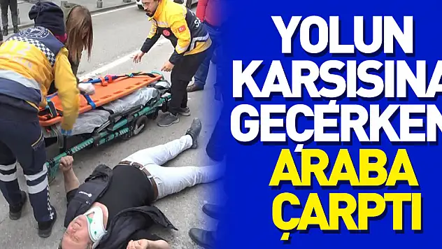 Yolun karşısına geçerken araba çarptı