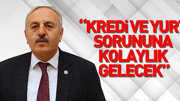 'Kredi ve yurt sorununa kolaylık gelecek'