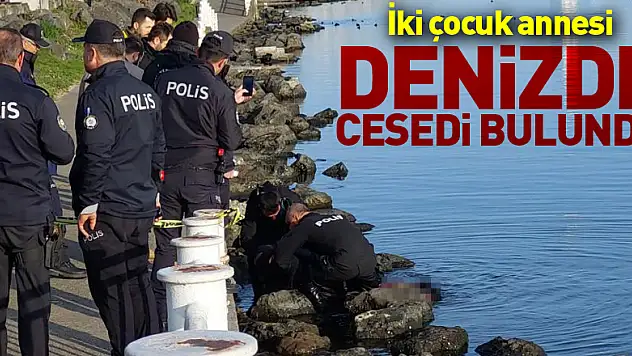 İki çocuk annesi kadının denizde cesedi bulundu