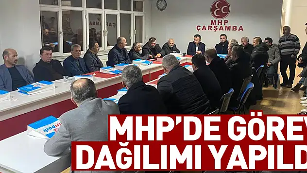 MHP'DE GÖREV DAĞILIMI YAPILDI