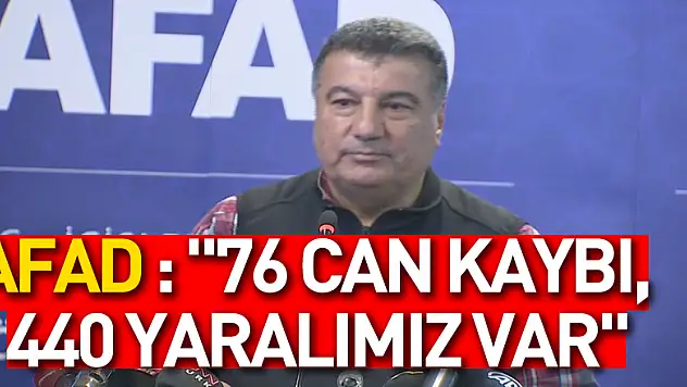 AFAD açıkladı: '76 can kaybı, 440 yaralımız var'