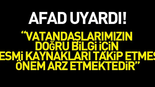 AFAD: 'Vatandaşlarımızın doğru bilgi için resmi kaynakları takip etmesi önem arz etmektedir'