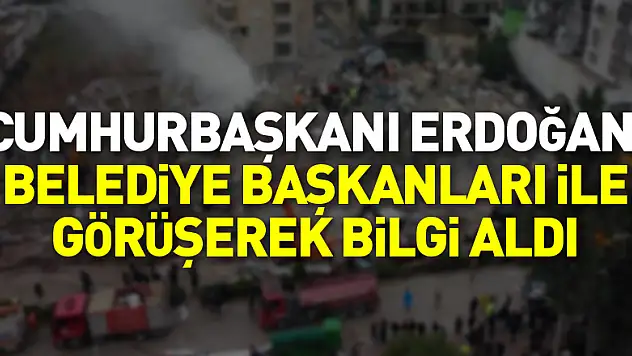 Cumhurbaşkanı Erdoğan, Adana, Osmaniye ve Kilis belediye başkanları ile telefonda görüşerek bilgi aldı