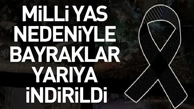 Milli yas nedeniyle bayraklar yarıya indirildi