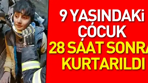 9 yaşındaki çocuk 28 saat sonra kurtarıldı