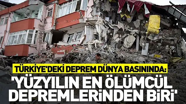 Türkiye'deki deprem dünya basınında: 'Yüzyılın en ölümcül depremlerinden biri'