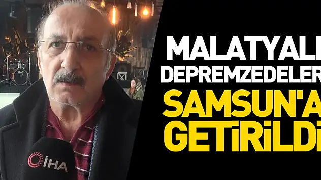 Malatyalı depremzedeler Samsun'a getirildi