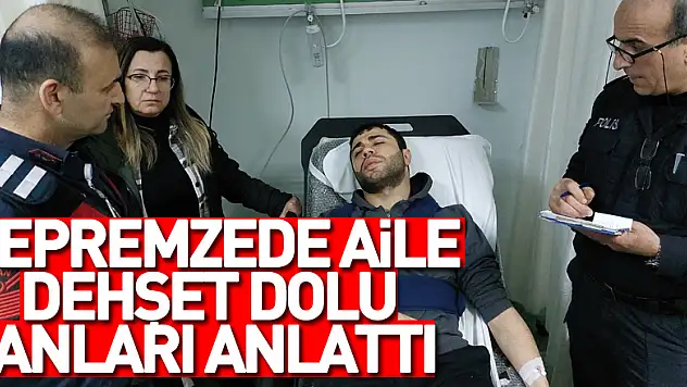 depremzede aile dehşet dolu anları anlattı
