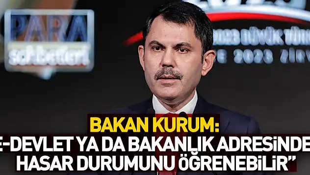 Bakan Kurum: 'Vatandaşlarımız e-Devlet ya da bakanlık adresinden evlerinin hasar durumunu öğrenebilir'
