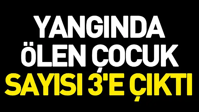 Fatsa'daki yangında ölen çocuk sayısı 3'e çıktı